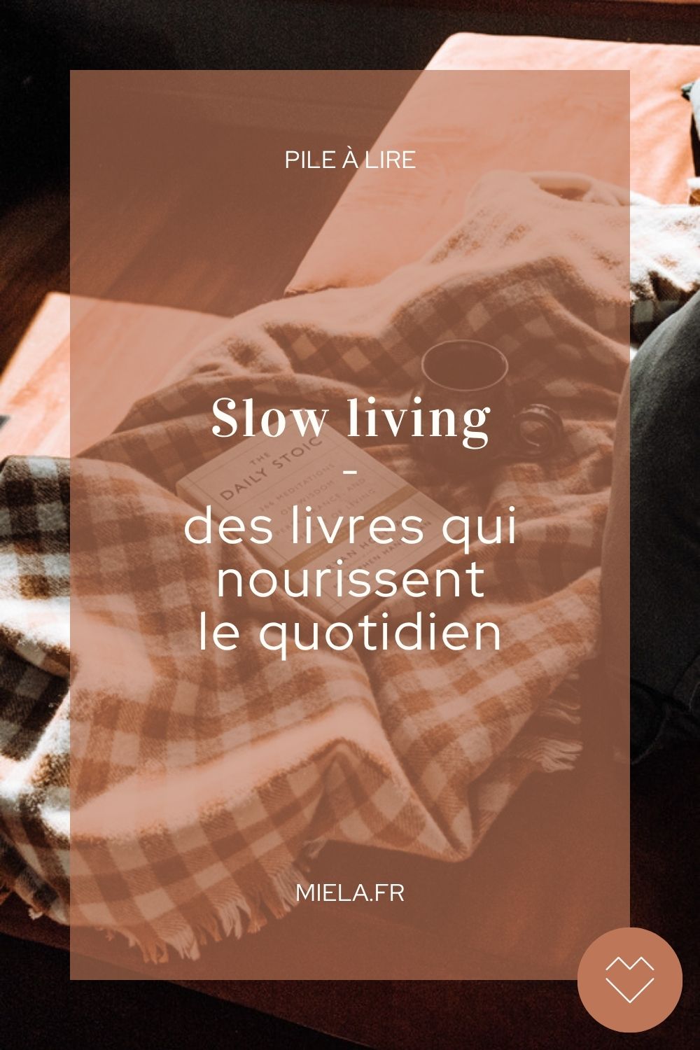 Slow living : les livres qui nourrissent mon quotidien