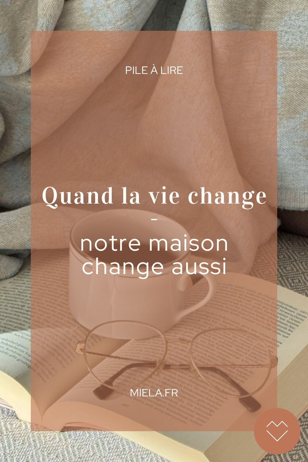 Quand la vie change, notre maison change aussi